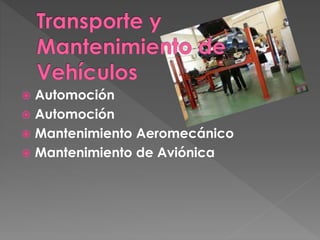  Automoción
 Automoción
 Mantenimiento Aeromecánico
 Mantenimiento de Aviónica
 