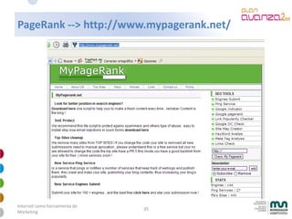 PageRank --> http://www.mypagerank.net/




Internet como herramienta de
                               35
Marketing
 