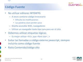 Código Fuente
• No utilizar editores WYSWYG
      – A veces contiene código innecesario
             • Dificulta las modif...