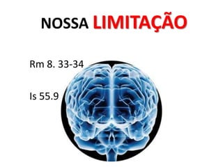 NOSSA LIMITAÇÃORm 8. 33-34Is 55.9