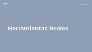 Herramientas Reales
Technologies
 