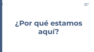 ¿Por qué estamos
aquí?
Technologies
 