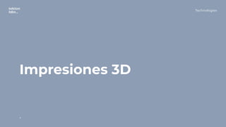 Impresiones 3D
.
Technologies
 