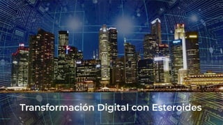 Transformación Digital con Esteroides
 