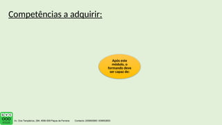 Após este
módulo, o
formando deve
ser capaz de:
Competências a adquirir:
 