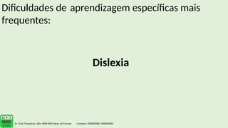 Dislexia
Dificuldades de aprendizagem específicas mais
frequentes:
 