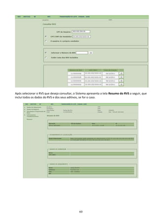 60
Após selecionar o RVS que deseja consultar, o Sistema apresenta a tela Resumo do RVS a seguir, que
inclui todos os dados do RVS e dos seus aditivos, se for o caso.
 