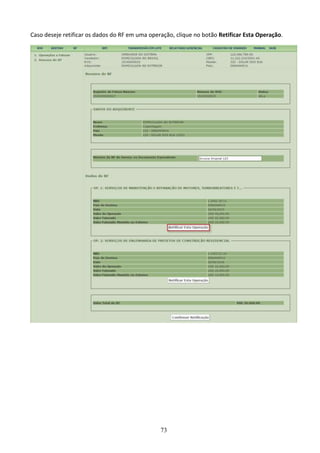 73
Caso deseje retificar os dados do RF em uma operação, clique no botão Retificar Esta Operação.
 