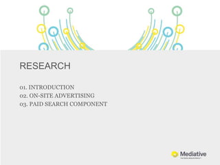 RESEARCH

01. INTRODUCTION
02. ON-SITE ADVERTISING
03. PAID SEARCH COMPONENT
 