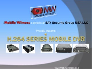 www.mobilewitness.com
a division of SAY Security Group USA LLC
Proudly presents:
 
