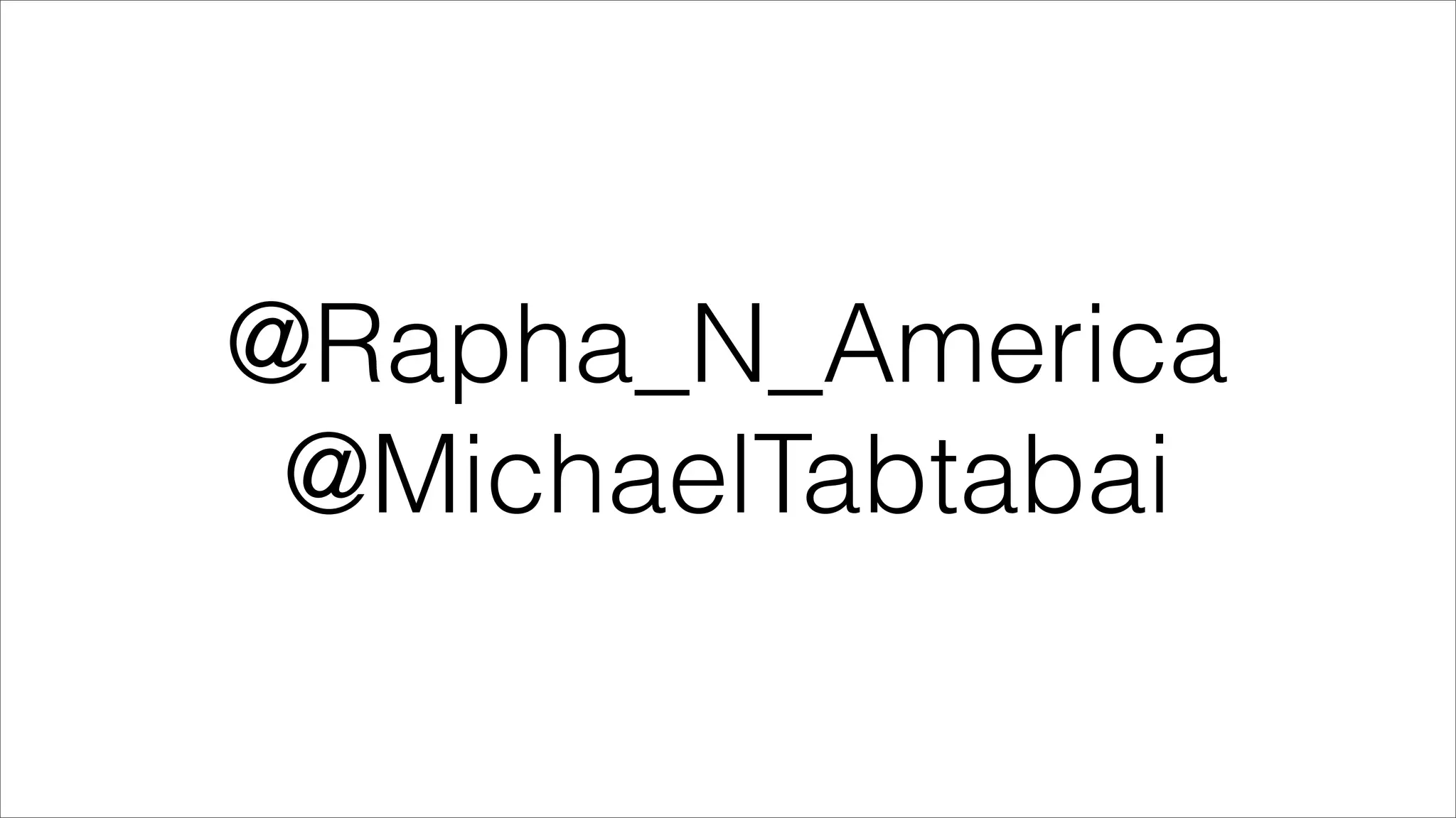 @Rapha_N_America
 @MichaelTabtabai
 