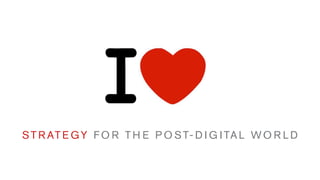 S T R AT E G Y F O R T H E P O S T- D I G I TA L W O R L D
 