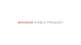 M I N I M U M VIAB LE PRODUCT
 
