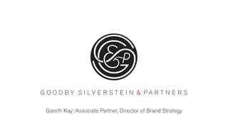 Gareth Kay: Associate Partner, Director of Brand Strategy
 