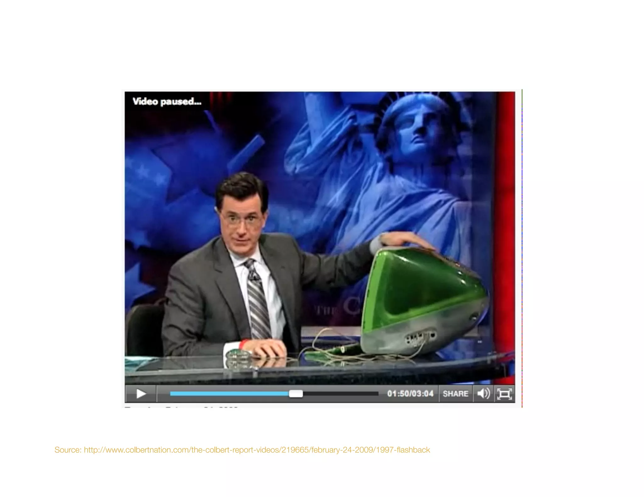 Source: http://www.colbertnation.com/the-colbert-report-videos/219665/february-24-2009/1997-ﬂashback
 