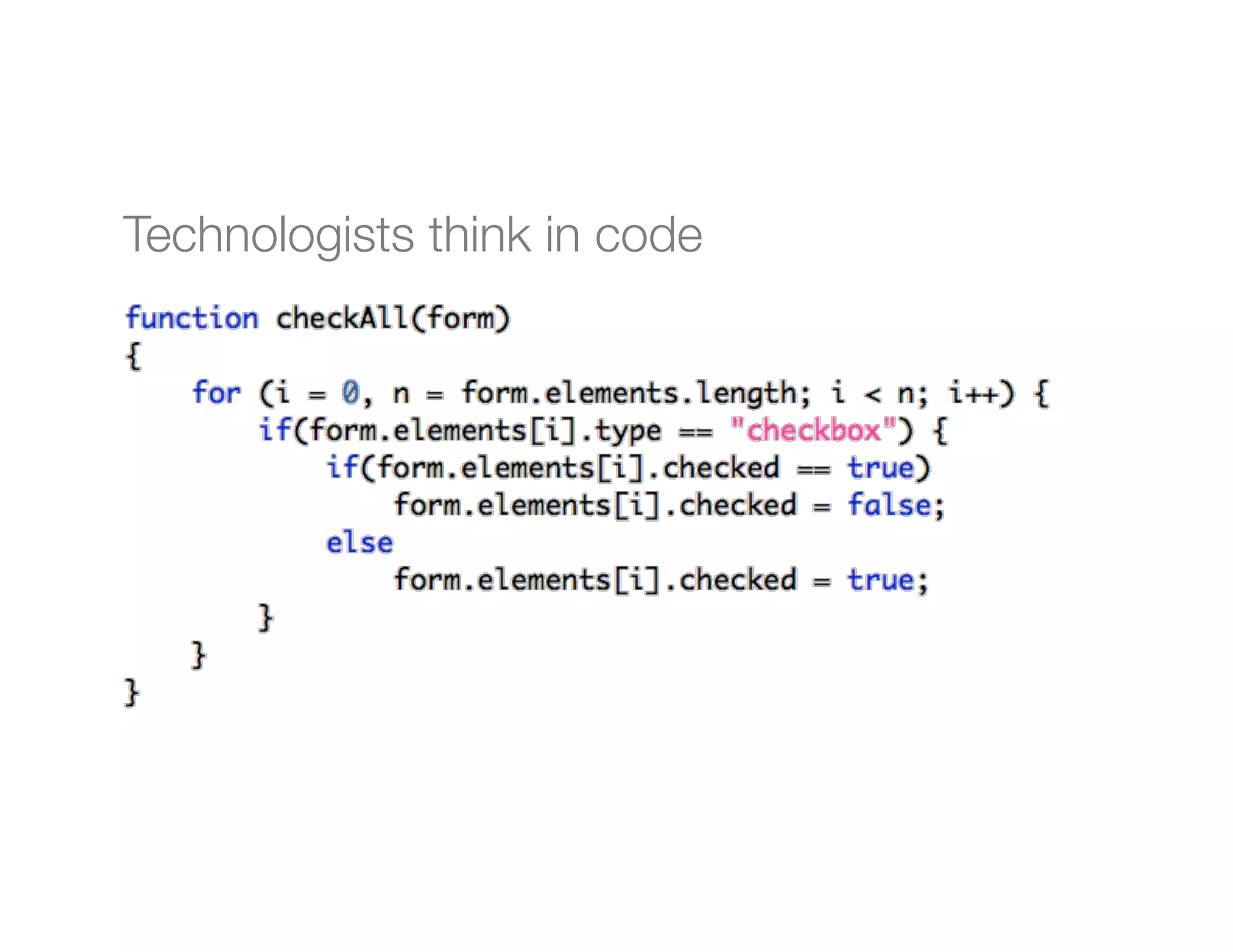 Technologists think in code

 