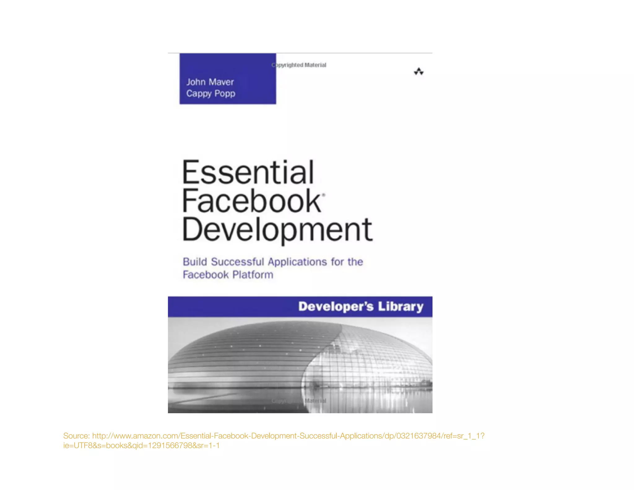 Source: http://www.amazon.com/Essential-Facebook-Development-Successful-Applications/dp/0321637984/ref=sr_1_1?
ie=UTF8&s=books&qid=1291566798&sr=1-1
 