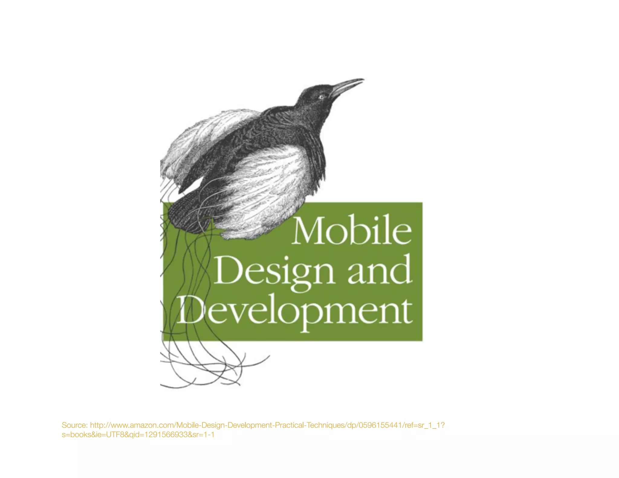 Source: http://www.amazon.com/Mobile-Design-Development-Practical-Techniques/dp/0596155441/ref=sr_1_1?
s=books&ie=UTF8&qid=1291566933&sr=1-1
 