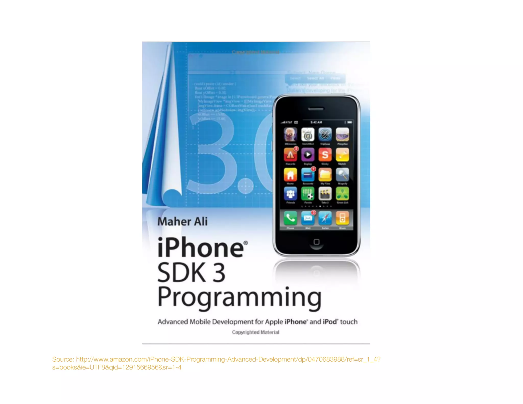 Source: http://www.amazon.com/iPhone-SDK-Programming-Advanced-Development/dp/0470683988/ref=sr_1_4?
s=books&ie=UTF8&qid=1291566956&sr=1-4
 