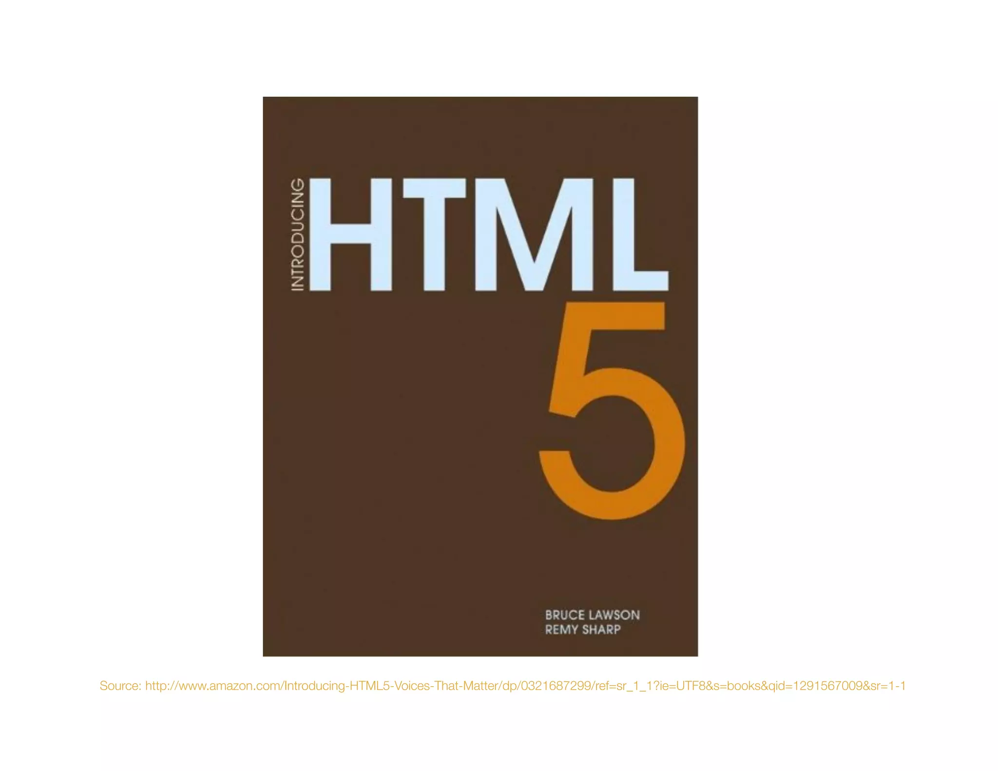 Source: http://www.amazon.com/Introducing-HTML5-Voices-That-Matter/dp/0321687299/ref=sr_1_1?ie=UTF8&s=books&qid=1291567009&sr=1-1
 