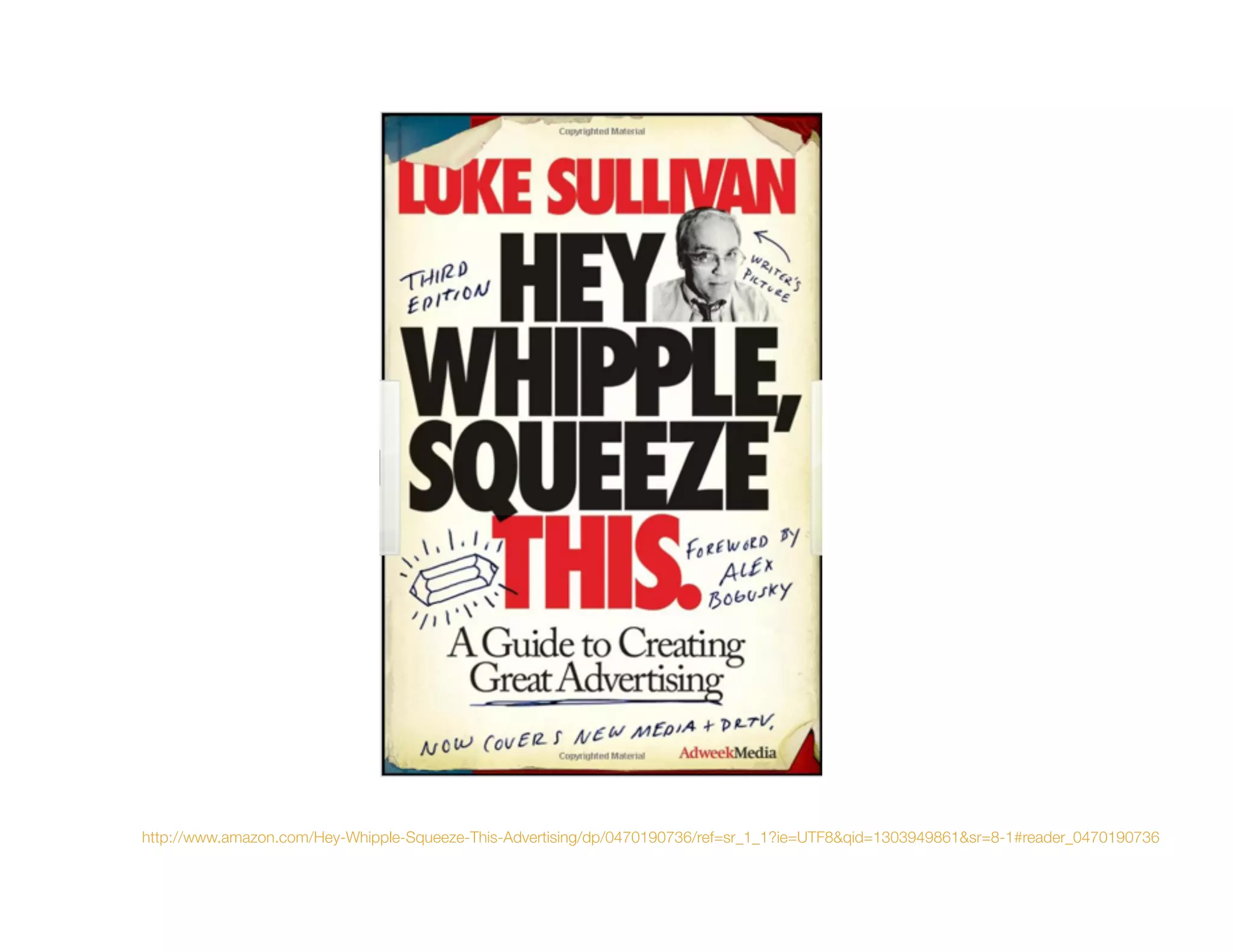 http://www.amazon.com/Hey-Whipple-Squeeze-This-Advertising/dp/0470190736/ref=sr_1_1?ie=UTF8&qid=1303949861&sr=8-1#reader_0470190736
 