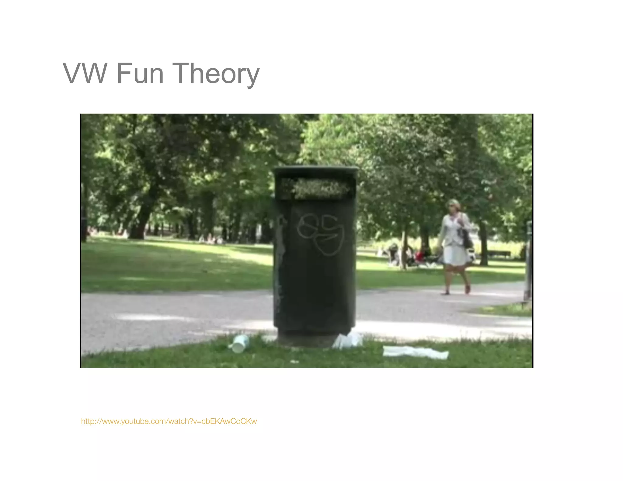 VW Fun Theory




 http://www.youtube.com/watch?v=cbEKAwCoCKw
 