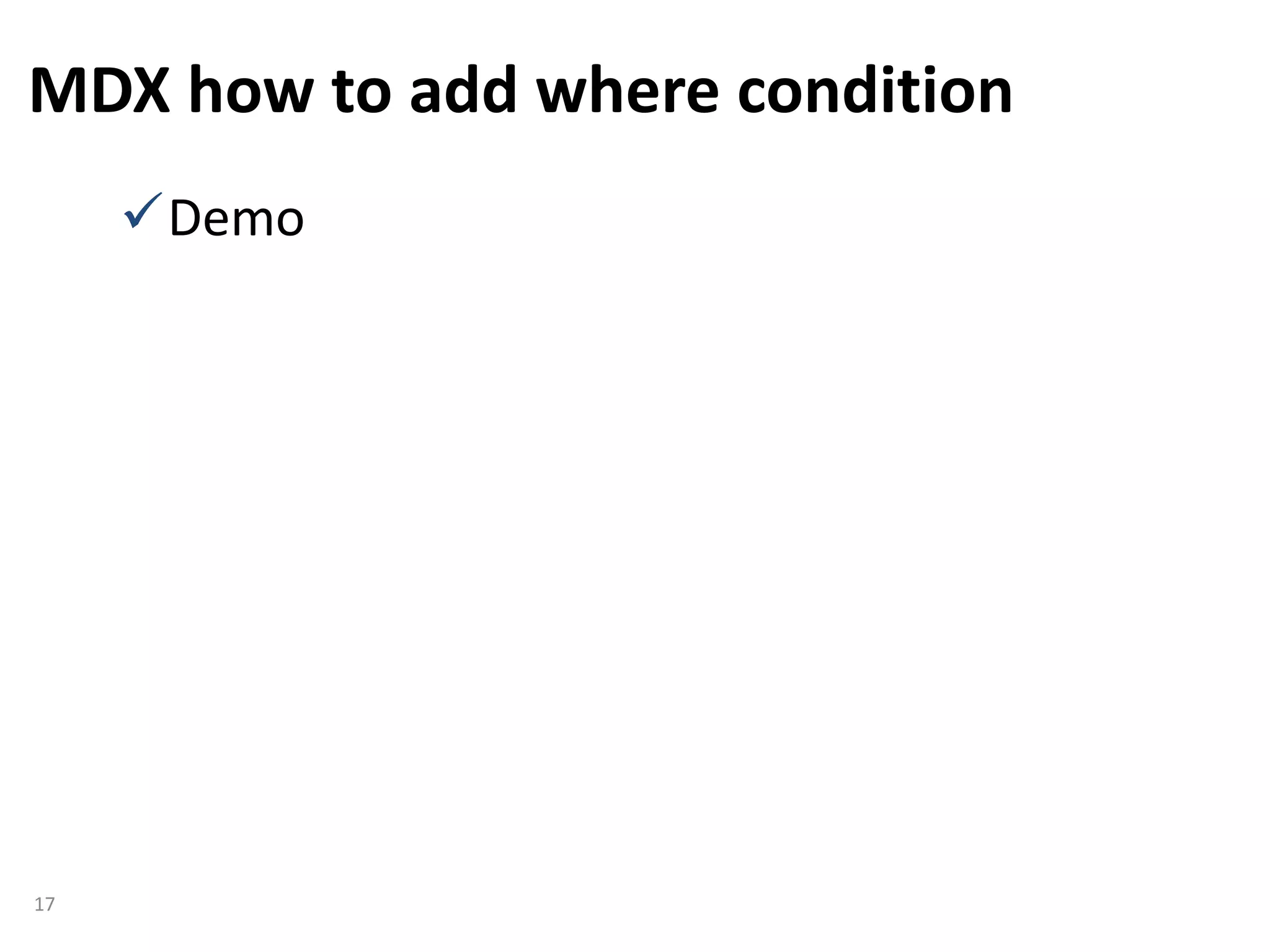 MDX how to add where condition
17
Demo
 
