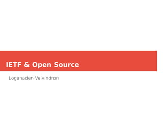 IETF & Open Source
Loganaden Velvindron
 