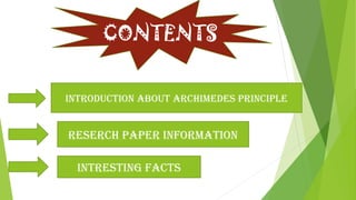 CONTENTS
inTroDUCTion aBoUT arCHimEDES PrinCiPLE
rESErCH PaPEr inFormaTion
inTrESTinG FaCTS
 