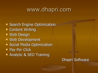 www.dhapri.com Search Engine Optimization Content Writing Web Design Web Development Social Media Optimization Pay Per Click Analytic & SEO Training Dhapri Software 