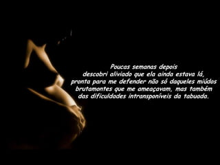 Poucas semanas depois                           descobri aliviado que ela ainda estava lá,     pronta para me defender não só daqueles miúdos brutamontes que me ameaçavam, mas também das dificuldades intransponíveis da tabuada.