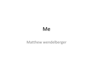 Me Matthew wendelberger 