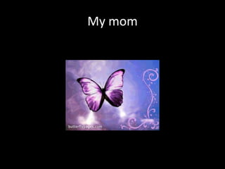 My mom