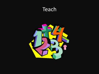 Teach