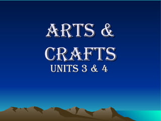 ARTS & CRAFTS Units 3 & 4  