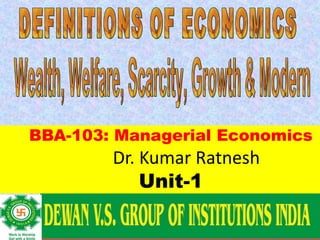 BBA-103: Managerial Economics
Dr. Kumar Ratnesh
Unit-1
 