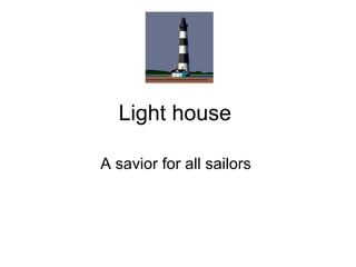 Light house  A savior for all sailors  