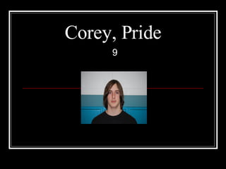 Corey, Pride 9 