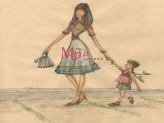 Mãe ...
 
