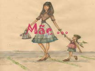 Mãe ...
 