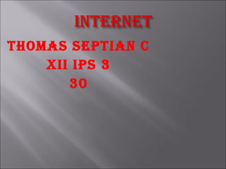 Thomas sepTian C
    Xii ips 3
       30
 