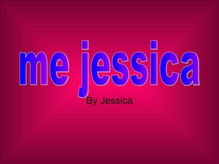 By Jessica me jessica 