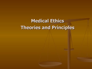 Medical Ethics Theories and Principles 
