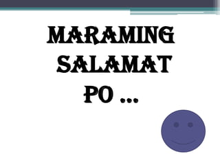 MARAMING
SALAMAT
PO …
 