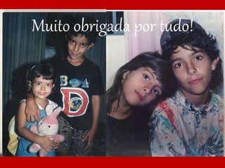 Muito obrigada por tudo!
 