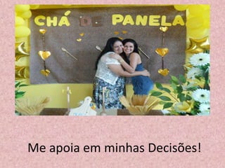 Me apoia em minhas Decisões!
 