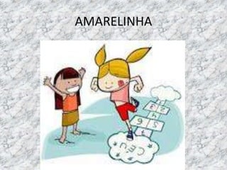 AMARELINHA 
 
