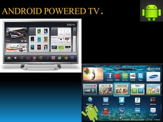 ANDROID POWERED TV.
 