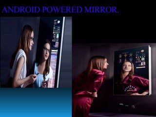 ANDROID POWERED MIRROR.
 