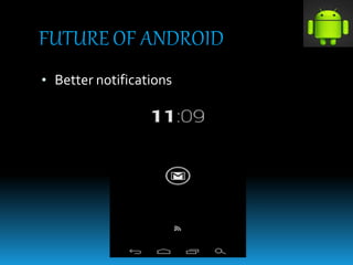 • Better notifications
 